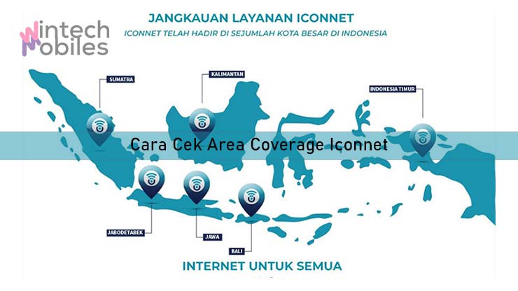 Cara Cek Area Coverage Iconnet