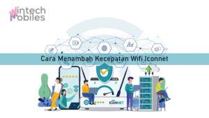 Cara Menambah Kecepatan Wifi Iconnet