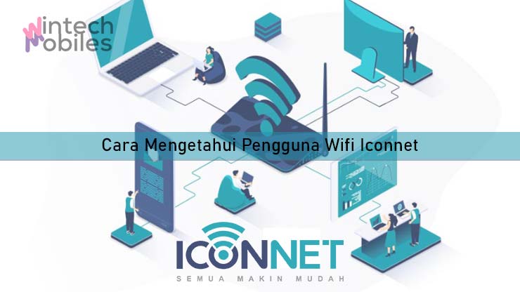 Cara Mengetahui Pengguna Wifi Iconnet