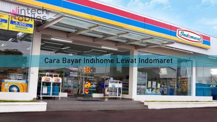 Cara Bayar Indihome Lewat Indomaret